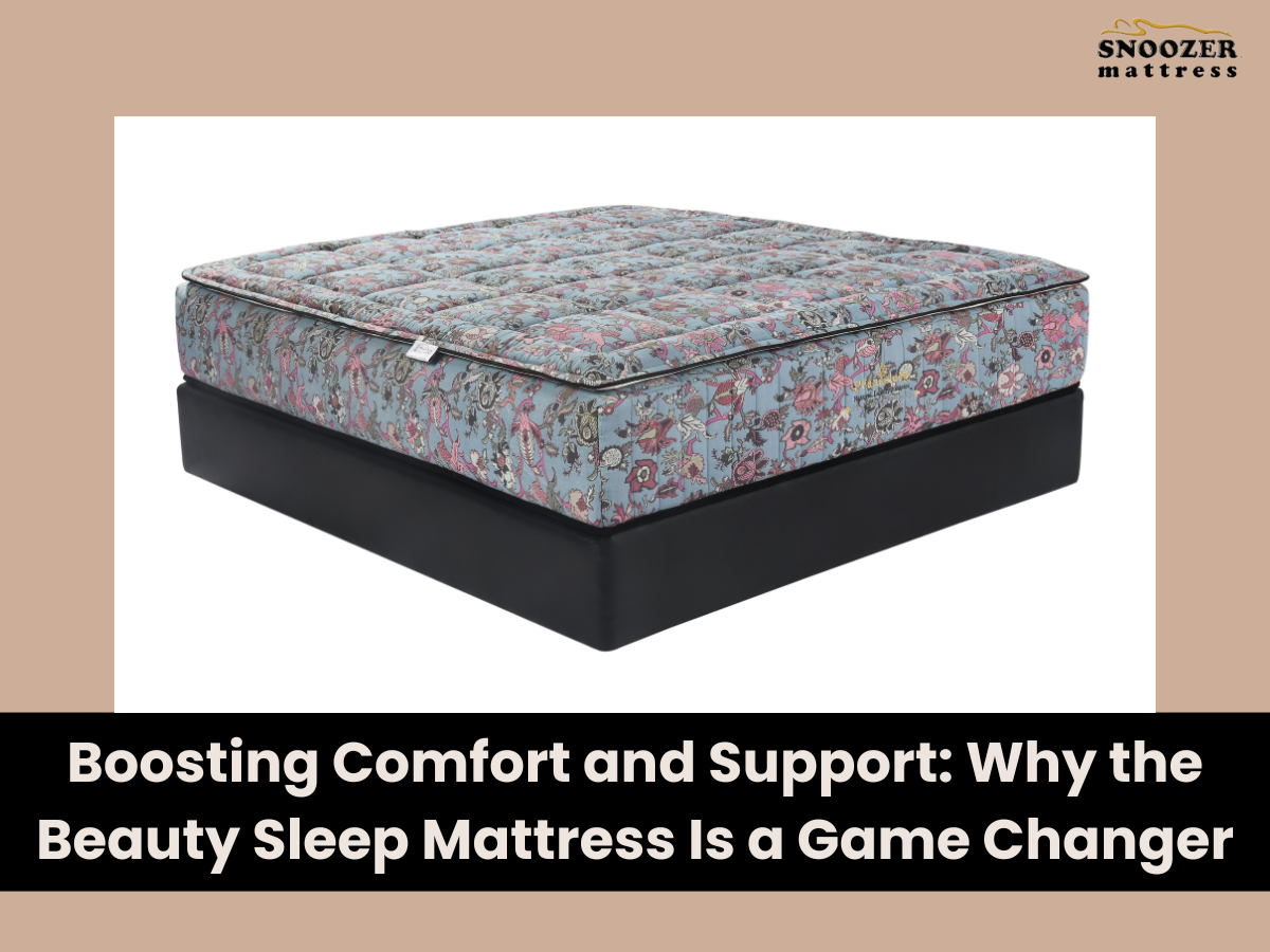 Boosting Comfort and Support Why the Beauty Sleep Mattress Is a Game